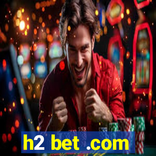 h2 bet .com