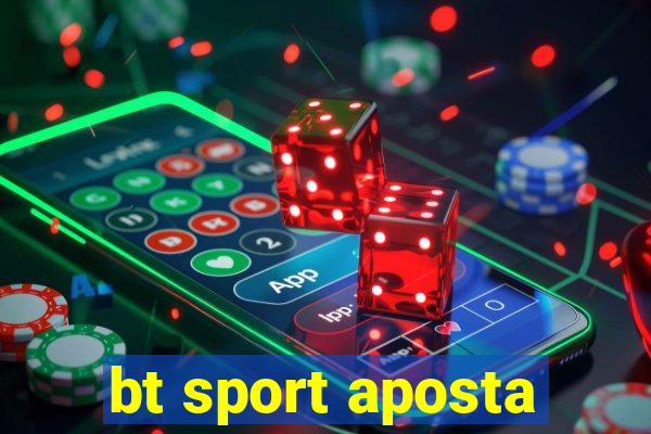 bt sport aposta