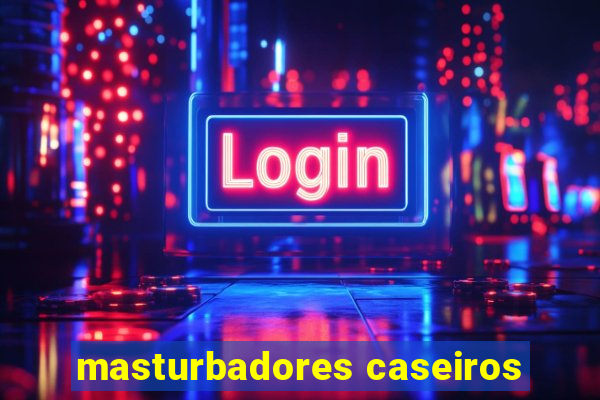 masturbadores caseiros