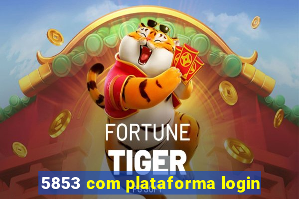 5853 com plataforma login