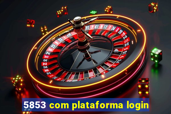 5853 com plataforma login