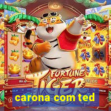 carona com ted