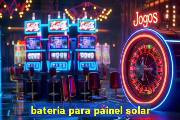 bateria para painel solar