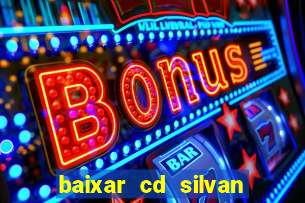 baixar cd silvan santos 茅 hoje