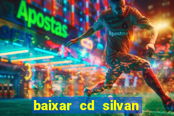 baixar cd silvan santos 茅 hoje