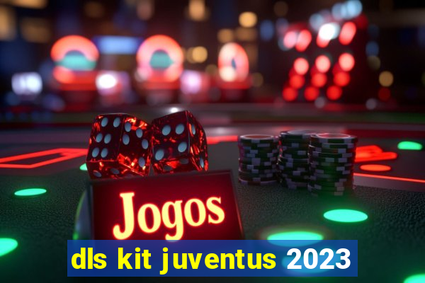 dls kit juventus 2023