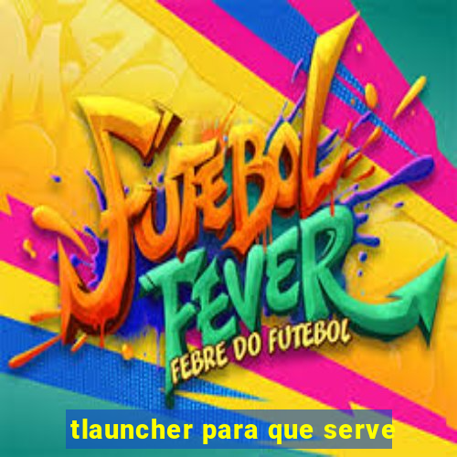 tlauncher para que serve