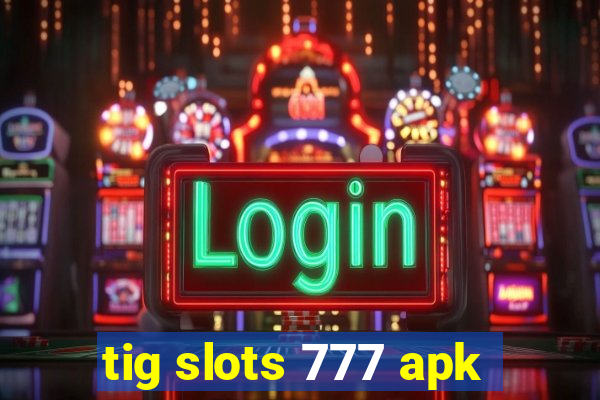 tig slots 777 apk