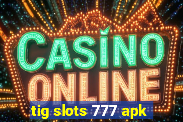 tig slots 777 apk