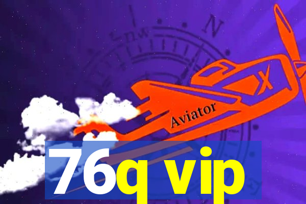 76q vip