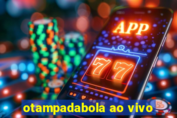 otampadabola ao vivo