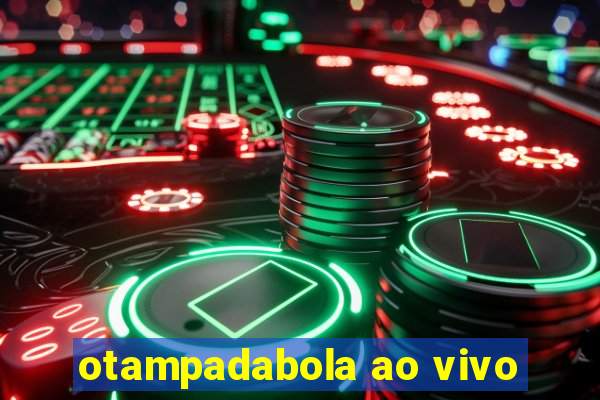 otampadabola ao vivo