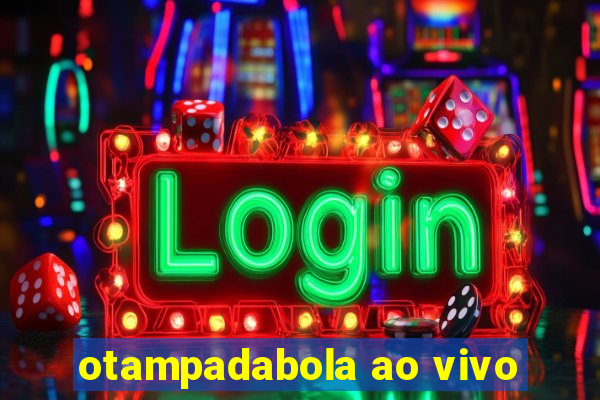 otampadabola ao vivo