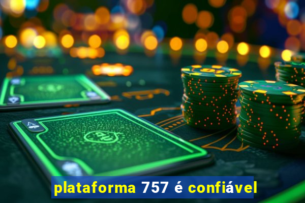 plataforma 757 é confiável