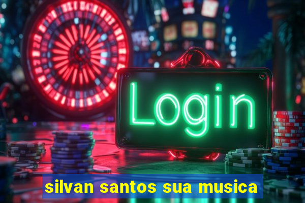 silvan santos sua musica