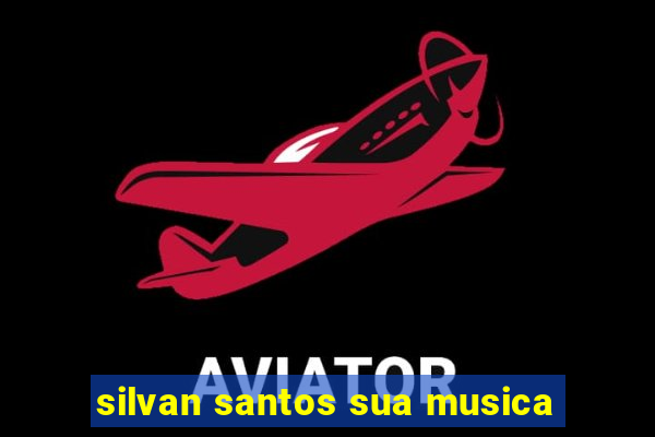 silvan santos sua musica