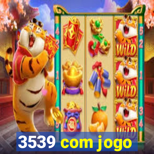 3539 com jogo