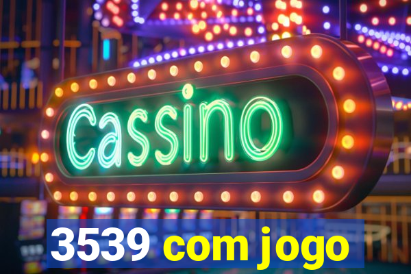 3539 com jogo