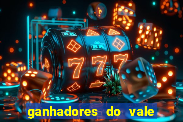 ganhadores do vale sorte de hoje