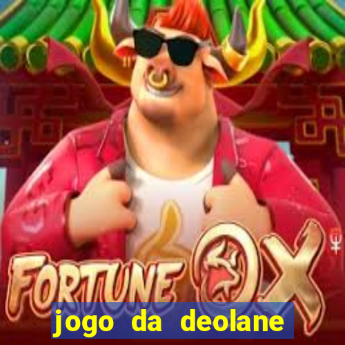 jogo da deolane que ganha dinheiro