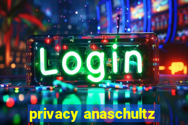 privacy anaschultz