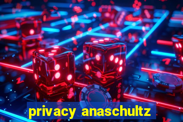 privacy anaschultz