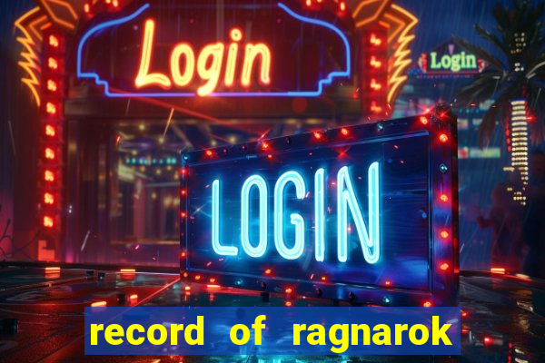 record of ragnarok 3 temporada onde assistir