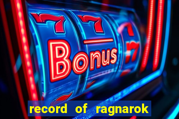 record of ragnarok 3 temporada onde assistir