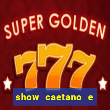 show caetano e maria betania bh