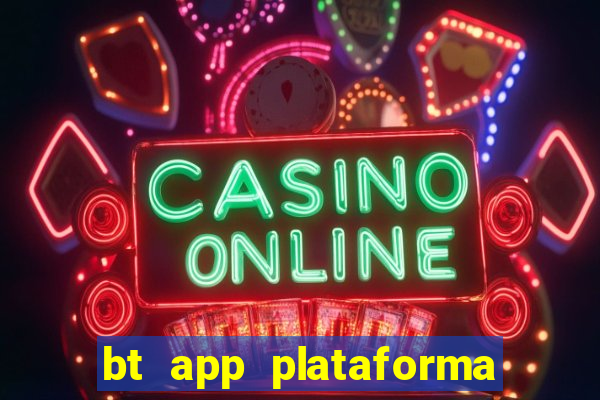 bt app plataforma de jogos