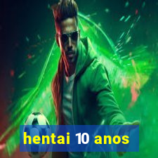 hentai 10 anos