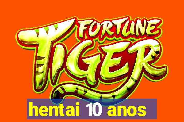 hentai 10 anos