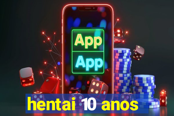 hentai 10 anos