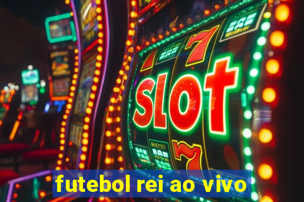 futebol rei ao vivo