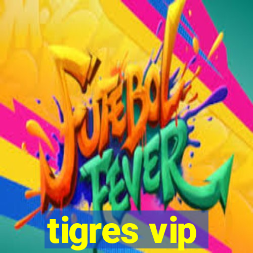 tigres vip