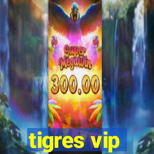 tigres vip