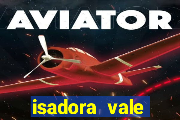 isadora vale reclame aqui