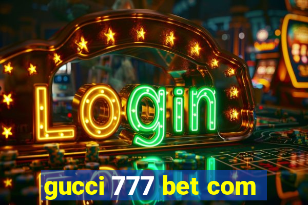 gucci 777 bet com