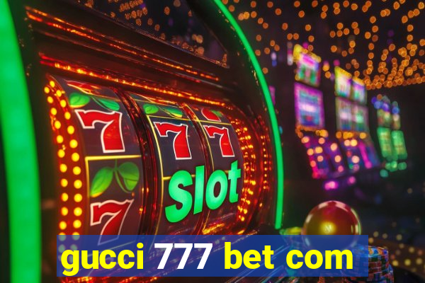 gucci 777 bet com