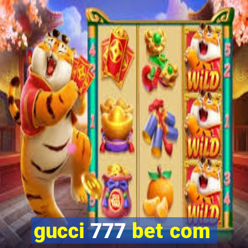 gucci 777 bet com