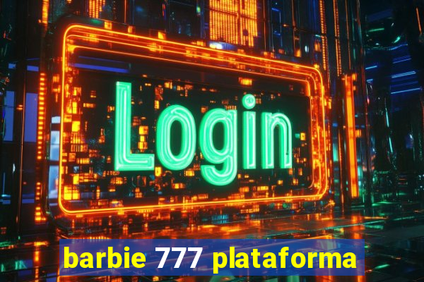 barbie 777 plataforma