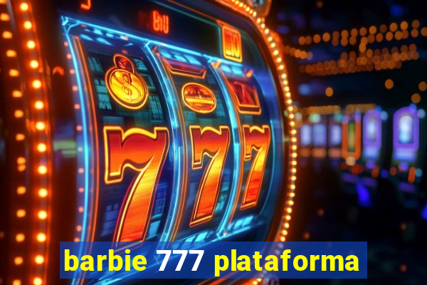 barbie 777 plataforma