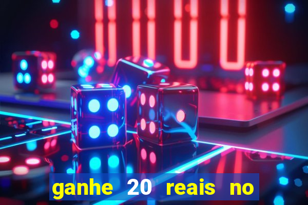 ganhe 20 reais no cadastro bet