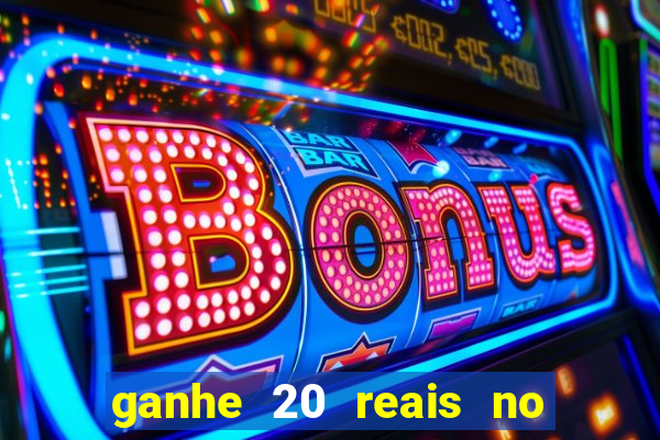 ganhe 20 reais no cadastro bet