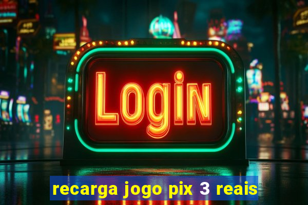 recarga jogo pix 3 reais