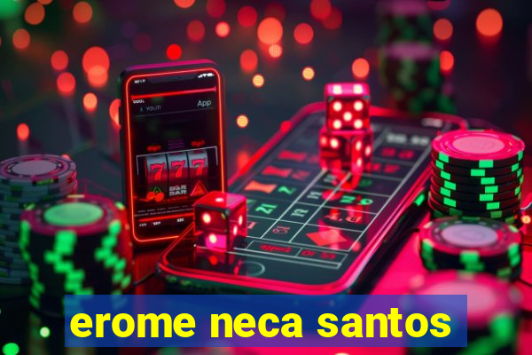 erome neca santos