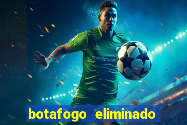 botafogo eliminado copa do brasil meme