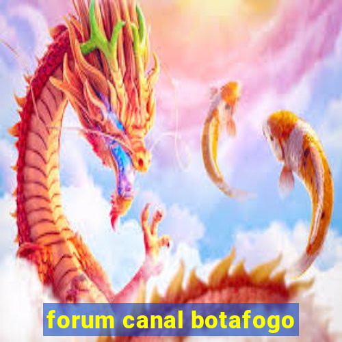 forum canal botafogo