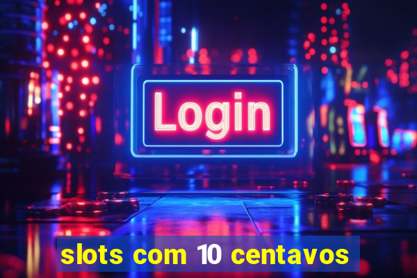 slots com 10 centavos