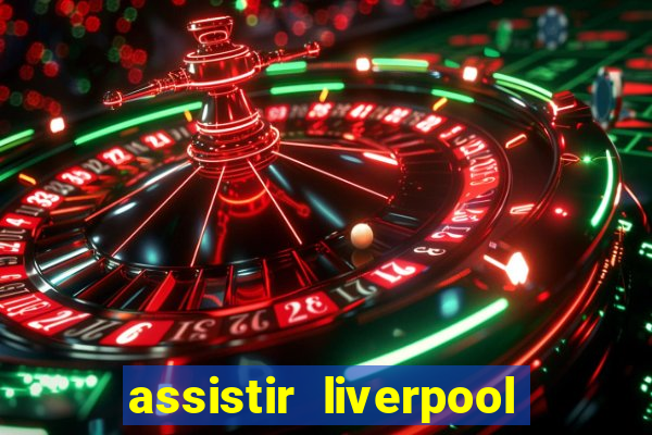 assistir liverpool x manchester city ao vivo futemax